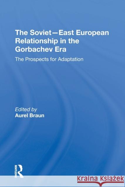 The Sovieteast European Relationship in the Gorbachev Era: The Prospects for Adaptation