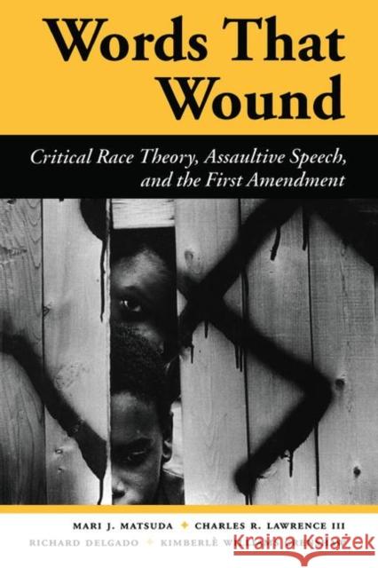 Words That Wound: Critical Race Theory, Assaultive Speech, and the First Amendment