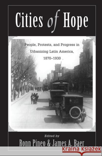 Cities of Hope: People, Protests, and Progress in Urbanizing Latin America, 1870-1930