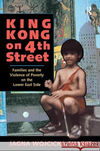 King Kong on 4th Street: Families and the Violence of Poverty on the Lower East Side