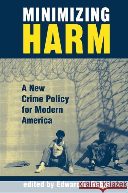 Minimizing Harm: A New Crime Policy for Modern America