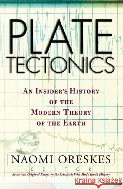 Plate Tectonics: An Insider's History of the Modern Theory of the Earth