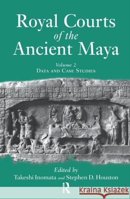 Royal Courts of the Ancient Maya: Volume 2: Data and Case Studies