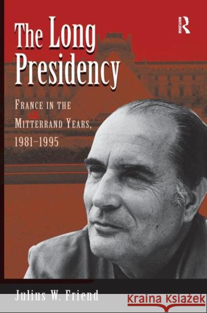The Long Presidency: France in the Mitterrand Years, 1981-1995