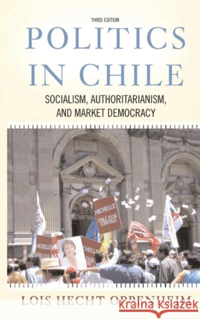 Politics in Chile: Democracy, Authoritarianism, and the Search for Development, Third Edition