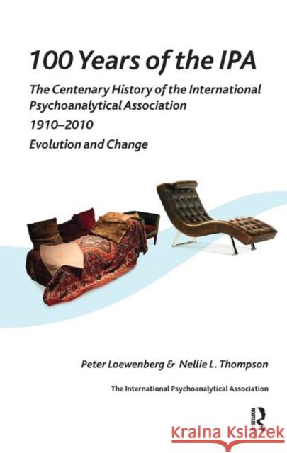 100 Years of the IPA: The Centenary History of the International Psychoanalytical Association 1910-2010: Evolution and Change