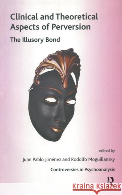 Clinical and Theoretical Aspects of Perversion: The Illlusory Bond