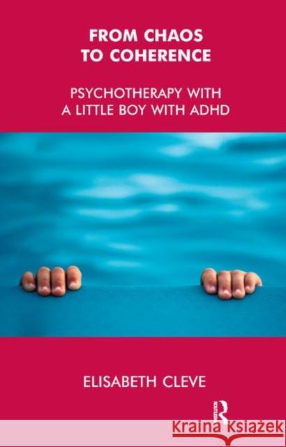 From Chaos to Coherence: Psychotherapy with a Little Boy with ADHD
