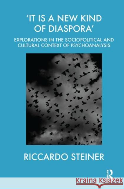 It Is a New Kind of Diaspora: Explorations in the Sociopolitical and Cultural Context of Psychoanalysis