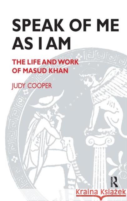 Speak of Me as I Am: The Life and Work of Masud Khan