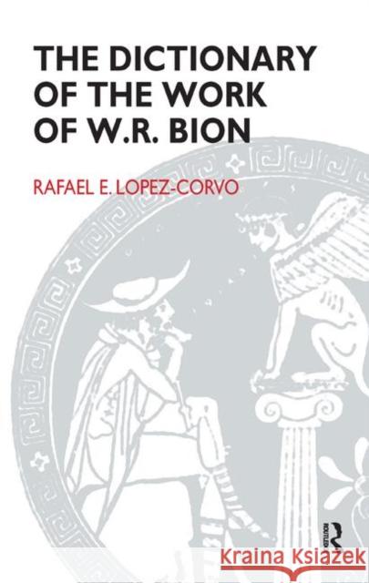 The Dictionary of the Work of W. R. Bion