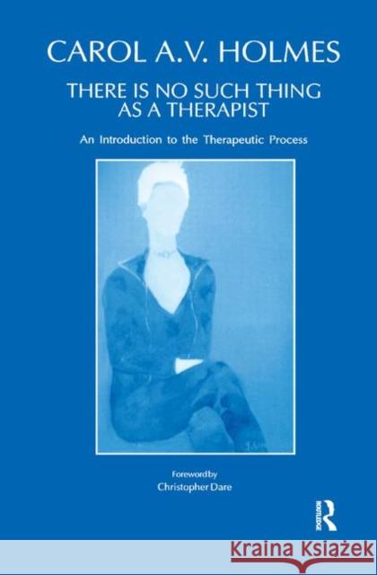 There Is No Such Thing as a Therapist: An Introduction to the Therapeutic Process