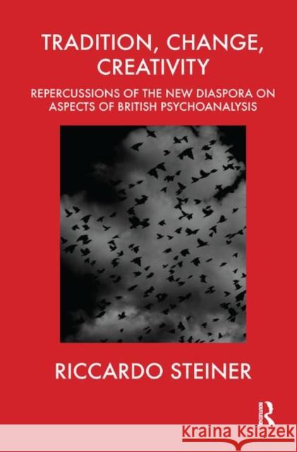 Tradition, Change, Creativity: Repercussions of the New Diaspora on Aspects of British Psychoanalysis