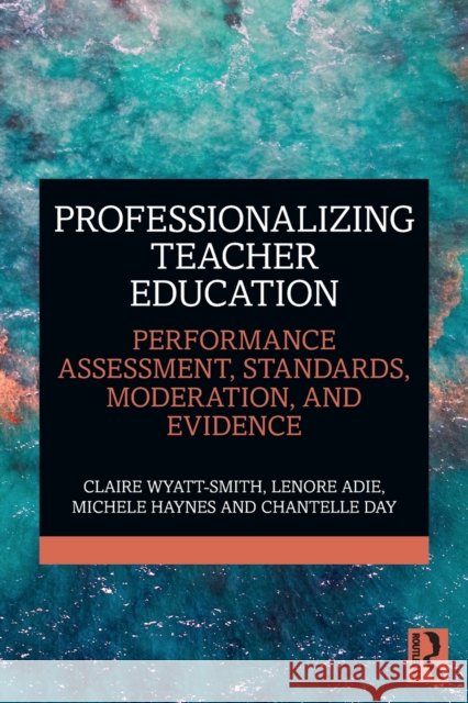 Professionalizing Teacher Education: Performance Assessment, Standards, Moderation, and Evidence