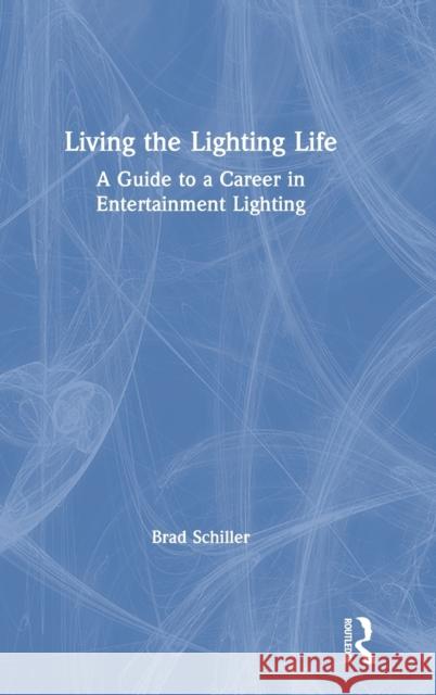 Living the Lighting Life: A Guide to a Career in Entertainment Lighting