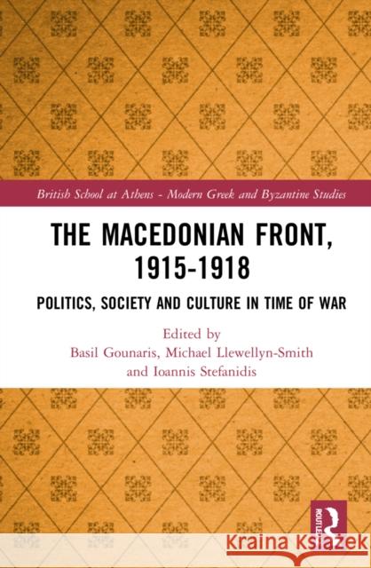 The Macedonian Front, 1915-1918: Politics, Society and Culture in Time of War