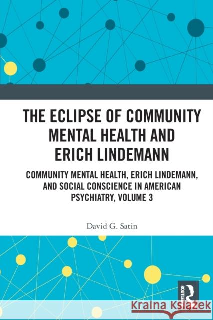 The Eclipse of Community Mental Health and Erich Lindemann: Community Mental Health, Erich Lindemann, and Social Conscience in American Psychiatry, Vo