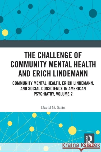 The Challenge of Community Mental Health and Erich Lindemann: Community Mental Health, Erich Lindemann, and Social Conscience in American Psychiatry,