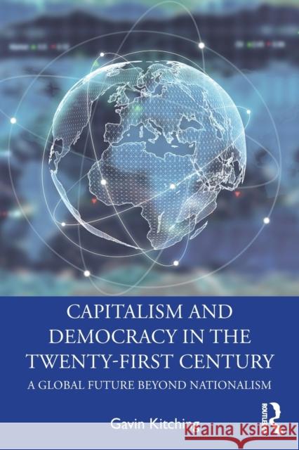 Capitalism and Democracy in the Twenty-First Century: A Global Future Beyond Nationalism