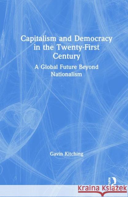 Capitalism and Democracy in the Twenty-First Century: A Global Future Beyond Nationalism