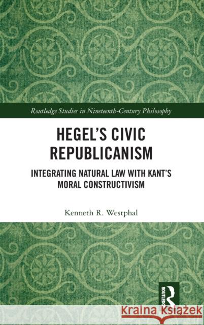 Hegel's Civic Republicanism: Integrating Natural Law with Kant's Moral Constructivism