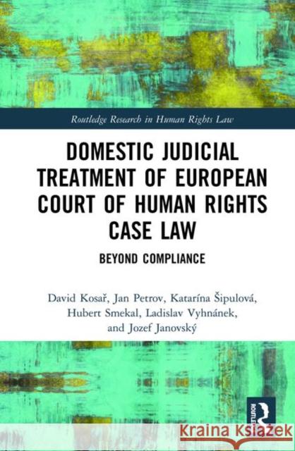 Domestic Judicial Treatment of European Court of Human Rights Case Law: Beyond Compliance