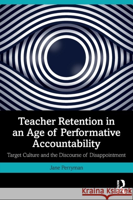 Teacher Retention in an Age of Performative Accountability: Target Culture and the Discourse of Disappointment