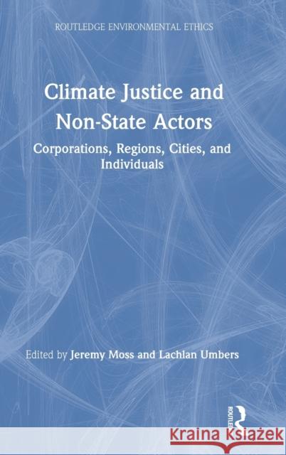 Climate Justice and Non-State Actors: Corporations, Regions, Cities, and Individuals