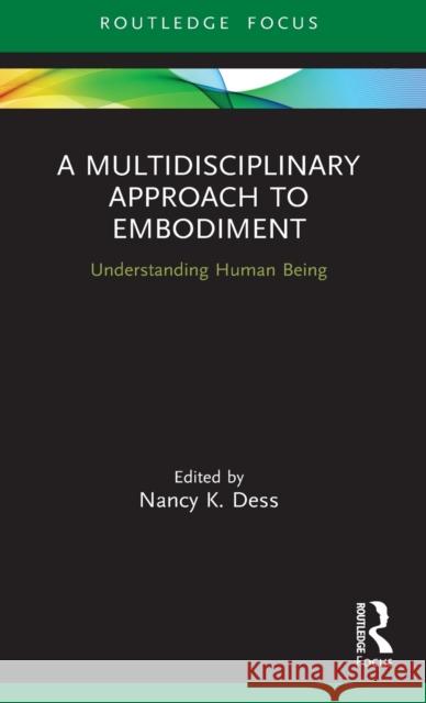 A Multidisciplinary Approach to Embodiment: Understanding Human Being