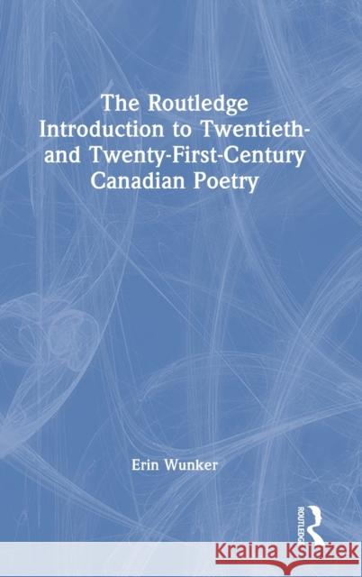 The Routledge Introduction to Twentieth- and Twenty-First-Century Canadian Poetry