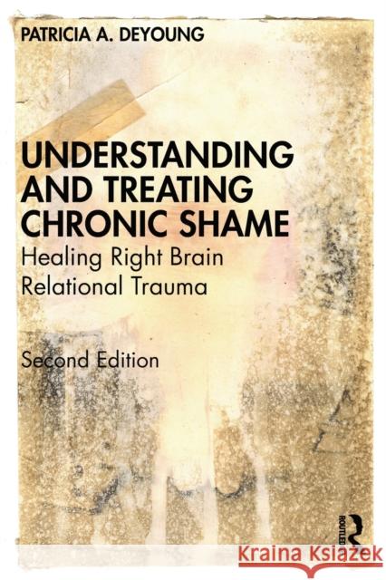 Understanding and Treating Chronic Shame: Healing Right Brain Relational Trauma