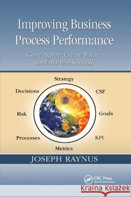 Improving Business Process Performance: Gain Agility, Create Value, and Achieve Success