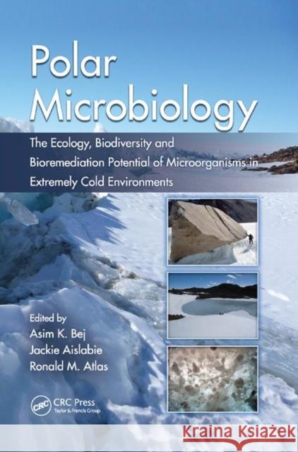 Polar Microbiology: The Ecology, Biodiversity and Bioremediation Potential of Microorganisms in Extremely Cold Environments