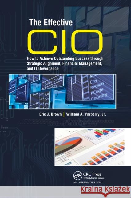 The Effective CIO: How to Achieve Outstanding Success Through Strategic Alignment, Financial Management, and It Governance