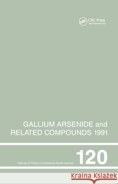 Gallium Arsenide and Related Compounds 1991, Proceedings of the Eighteenth Int Symposium, 9-12 September 1991, Seattle, USA