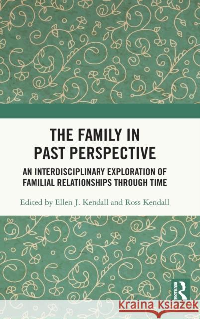 The Family in Past Perspective: An Interdisciplinary Exploration of Familial Relationships Through Time