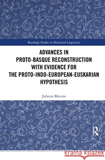 Advances in Proto-Basque Reconstruction with Evidence for the Proto-Indo-European-Euskarian Hypothesis