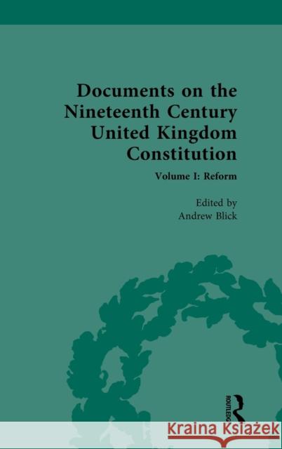 Documents on the Nineteenth Century United Kingdom Constitution: Volume I: Reform