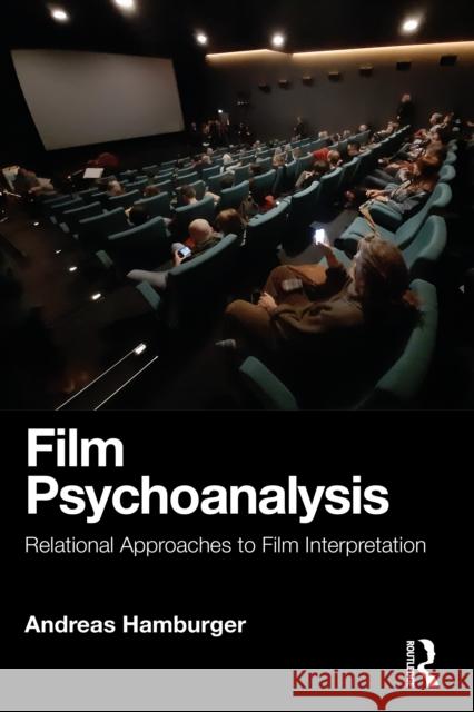 Film Psychoanalysis: Relational Approaches to Film Interpretation