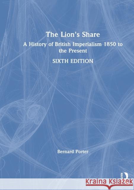 The Lion's Share: A History of British Imperialism 1850 to the Present