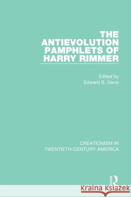 The Antievolution Pamphlets of Harry Rimmer: A Ten-Volume Anthology of Documents, 1903-1961