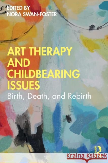 Art Therapy and Childbearing Issues: Birth, Death, and Rebirth