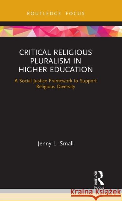 Critical Religious Pluralism in Higher Education: A Social Justice Framework to Support Religious Diversity