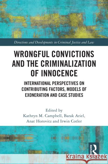 Wrongful Convictions and the Criminalization of Innocence: International Perspectives on Contributing Factors, Models of Exoneration and Case Studies