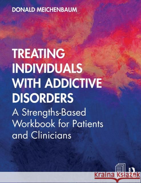 Treating Individuals with Addictive Disorders: A Strengths-Based Workbook for Patients and Clinicians