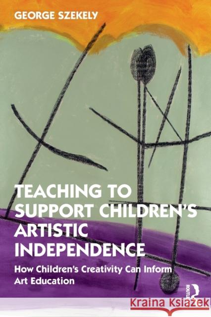 Teaching to Support Children's Artistic Independence: How Children's Creativity Can Inform Art Education