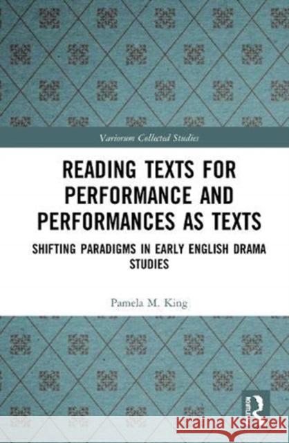 Reading Texts for Performance and Performances as Texts: Shifting Paradigms in Early English Drama Studies