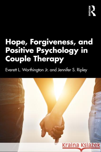 Hope, Forgiveness, and Positive Psychology in Couple Therapy