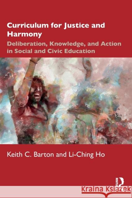 Curriculum for Justice and Harmony: Deliberation, Knowledge, and Action in Social and Civic Education