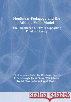 Nonlinear Pedagogy and the Athletic Skills Model: The Importance of Play in Supporting Physical Literacy